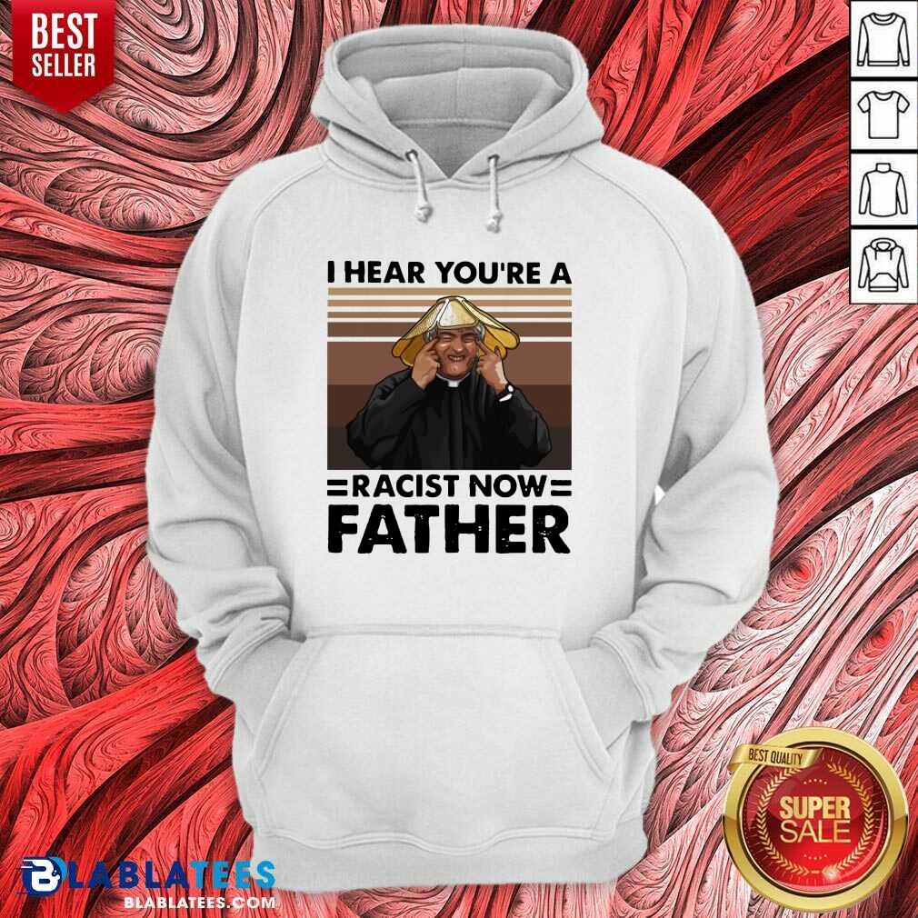 Pretty I Hear You'Re A Racist Now Father Vintage Shirt - Image 2