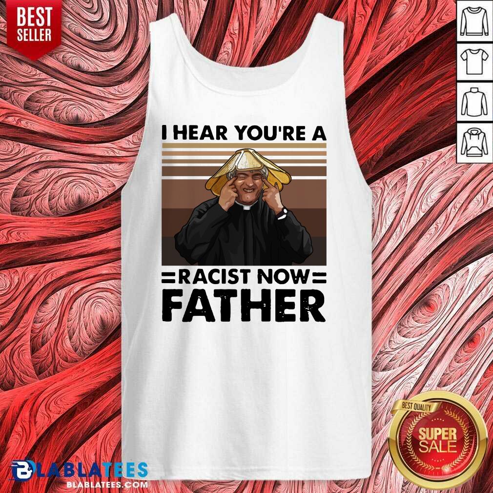 Pretty I Hear You'Re A Racist Now Father Vintage Shirt - Image 5