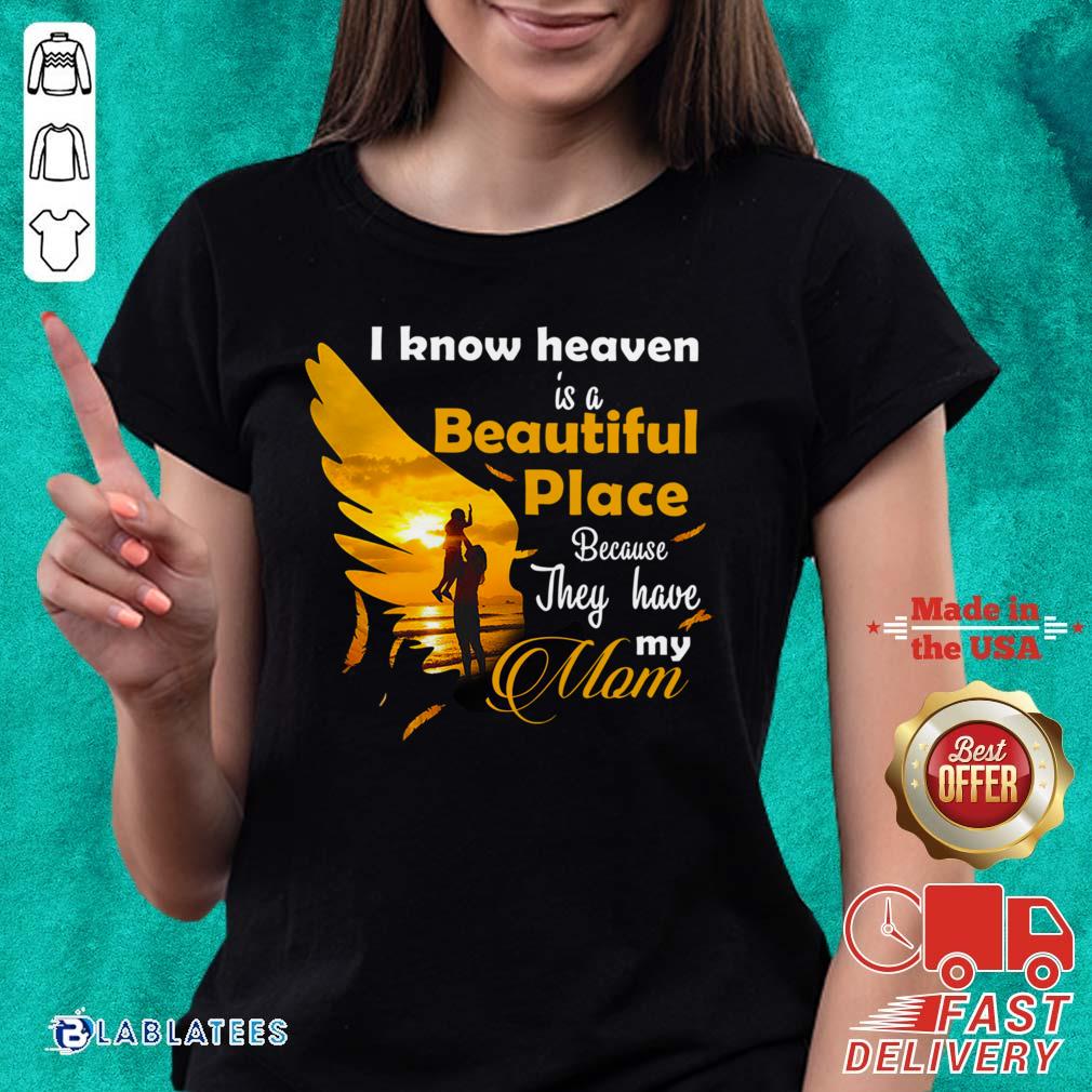 Pretty I Know Heaven Is A Beautiful Place Because They Have My Mom Shirt - Image 2