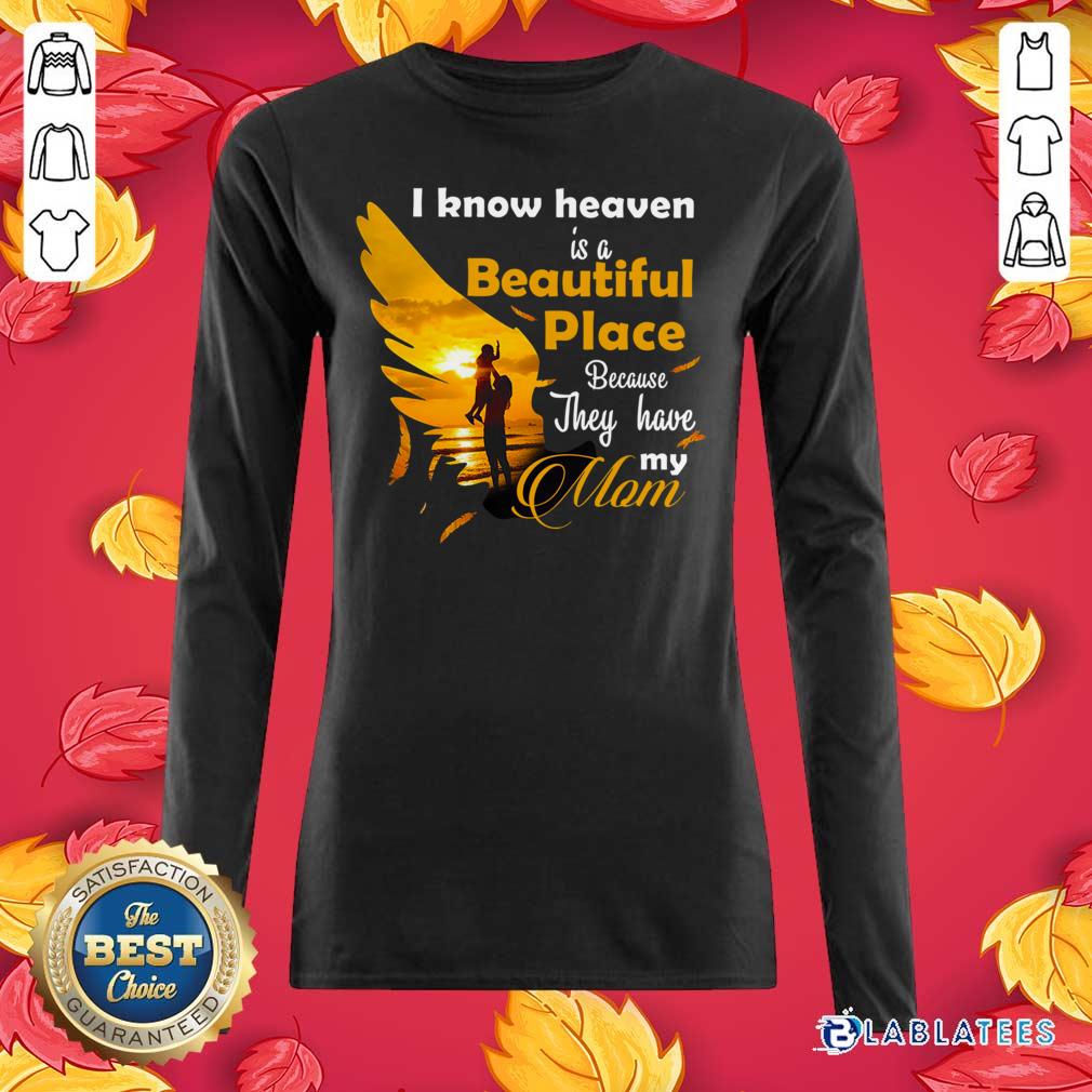 Pretty I Know Heaven Is A Beautiful Place Because They Have My Mom Shirt - Image 5