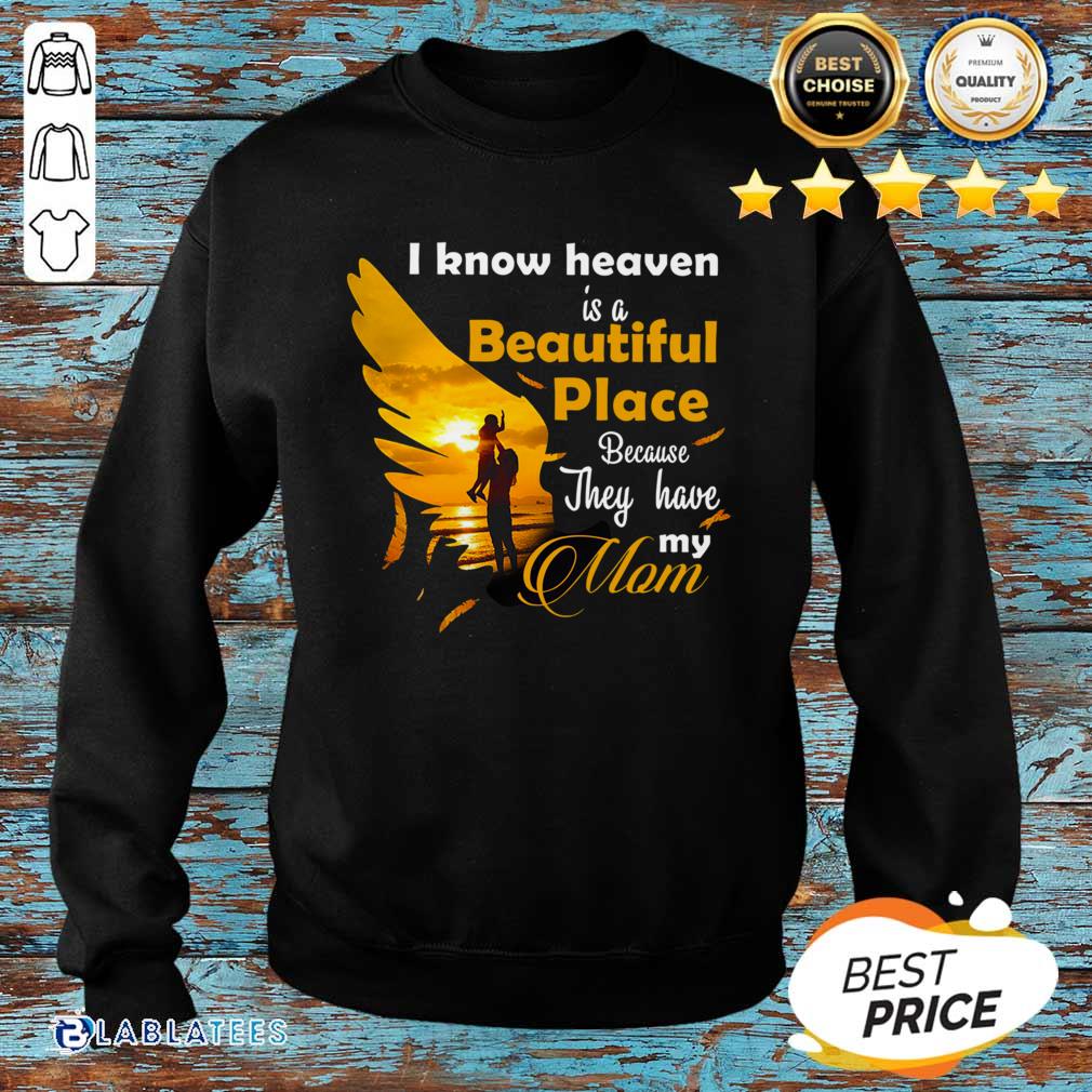 Pretty I Know Heaven Is A Beautiful Place Because They Have My Mom Shirt - Image 4