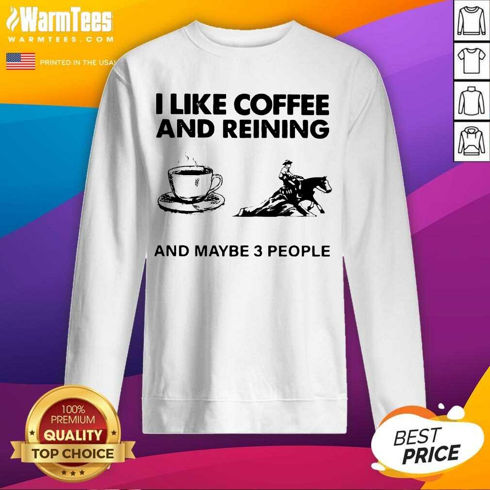 Pretty I Like Coffee And Reining And Maybe 3 People Shirt - Image 3