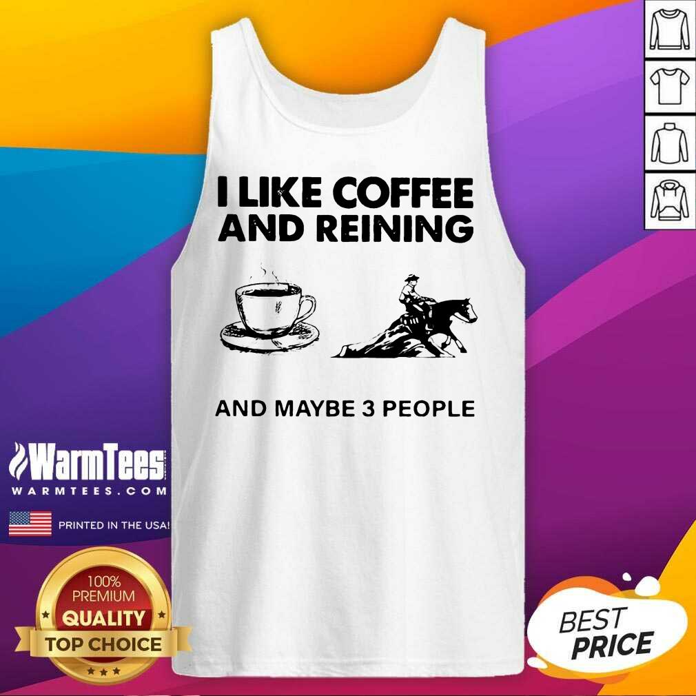 Pretty I Like Coffee And Reining And Maybe 3 People Shirt - Image 4