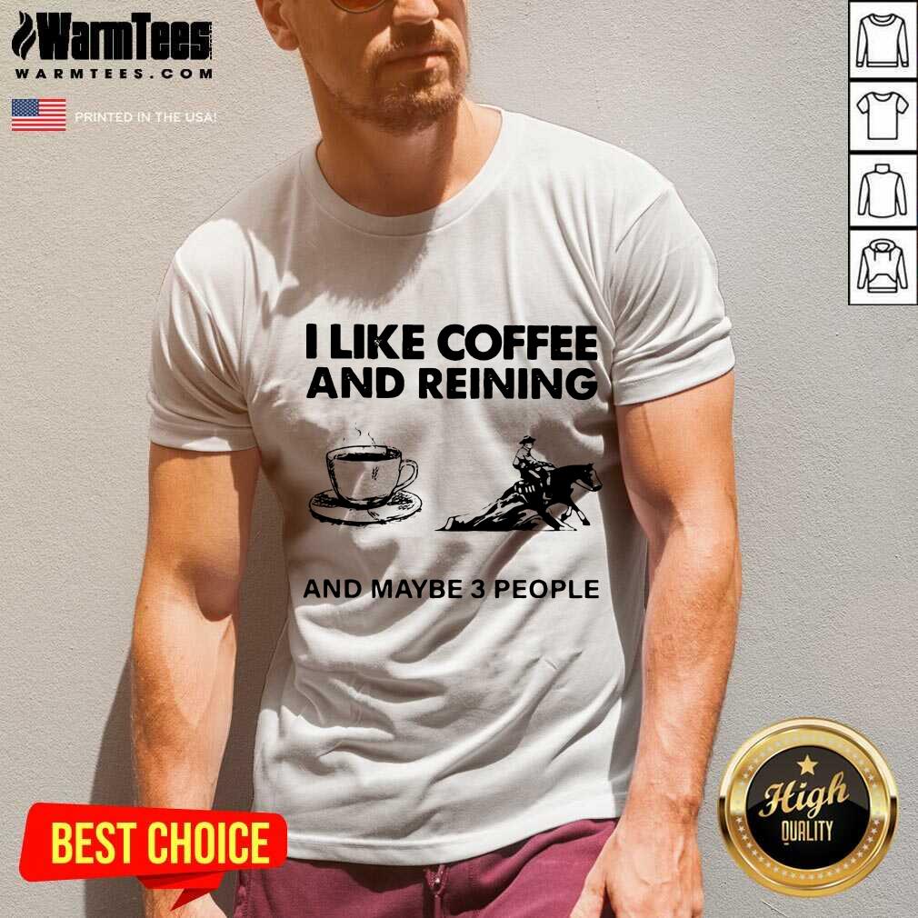 Pretty I Like Coffee And Reining And Maybe 3 People Shirt - Image 5