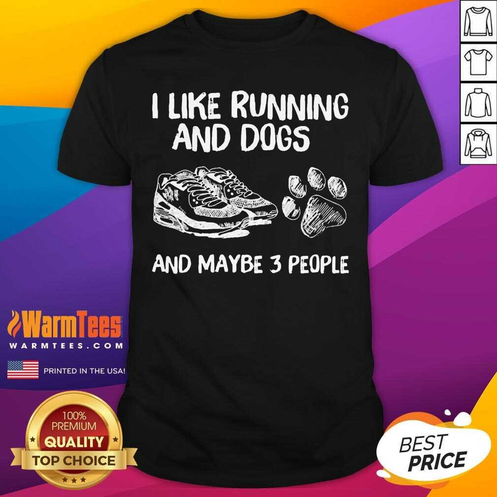 Pretty I Like Running And Dogs And Maybe 3 People Shirt
