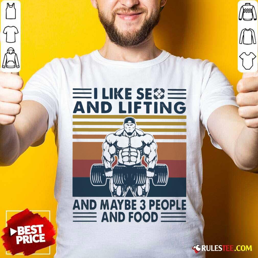 Pretty I Like Se And Lifting And Maybe 3 People And Food Vintage Shirt