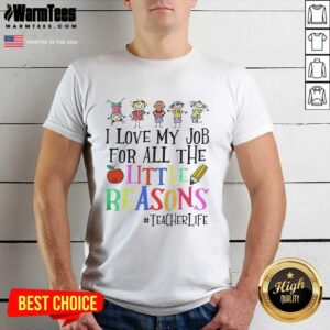 Pretty I Love My Job For All The Little Reasons Shirt