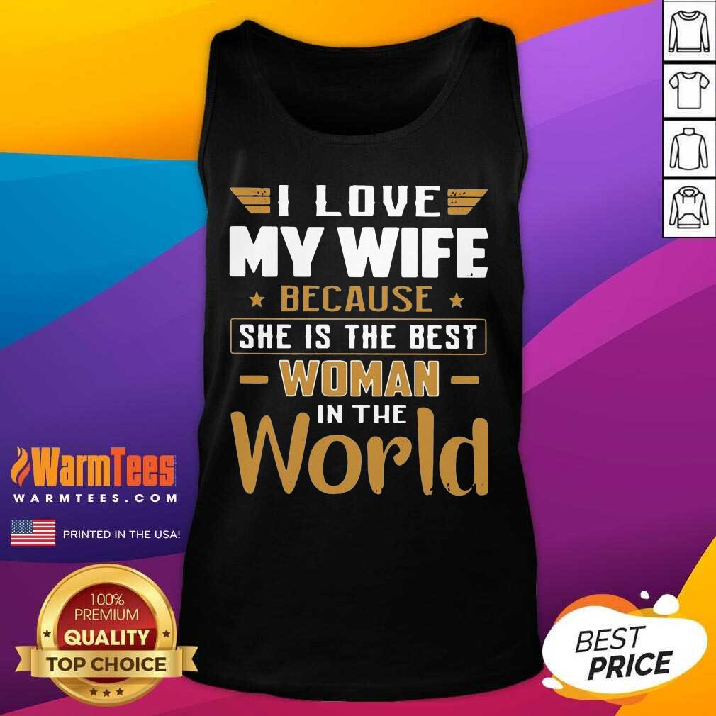 Pretty I Love My Wife Because She Is The Best Woman In The World Shirt - Image 4