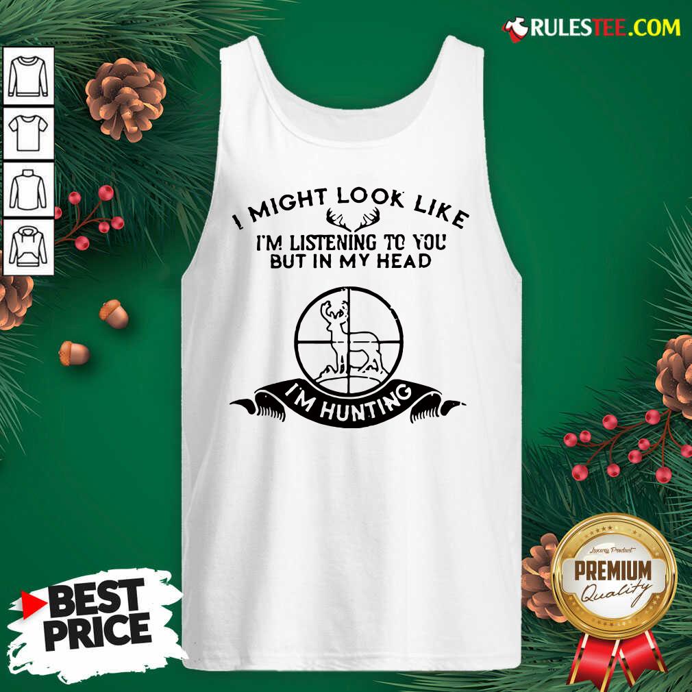 Pretty I Might Look Like Im Listening To You But In My Head I’m Hunting Shirt - Image 4