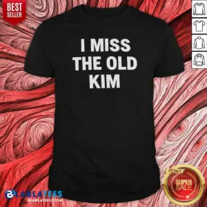 Pretty I Miss The Old Kim Kanye West Pop Culture Quote Shirt