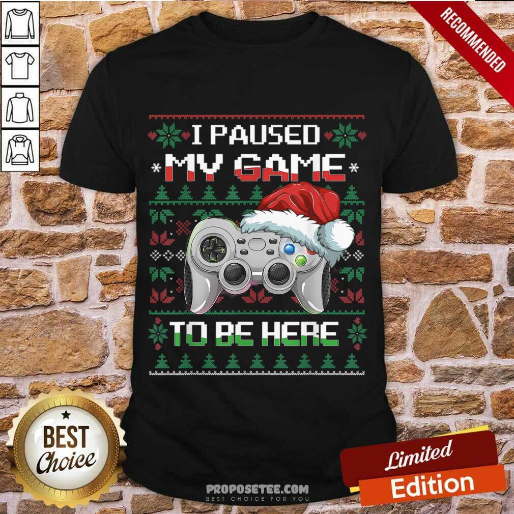 Pretty I Paused My Game To Be Here Christmas Ugly Sweater Gamer Shirt