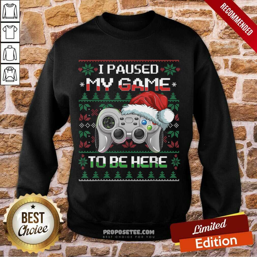 Pretty I Paused My Game To Be Here Christmas Ugly Sweater Gamer Shirt - Image 5