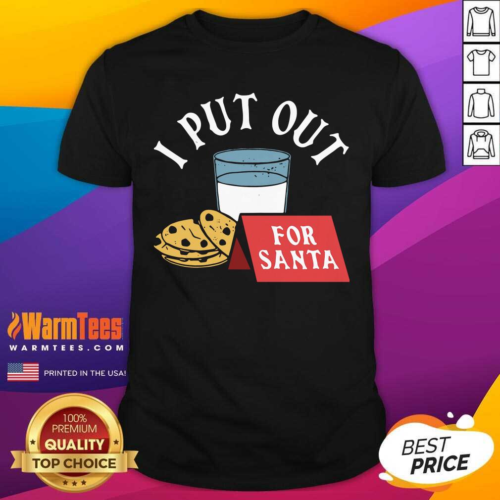 Pretty I Put Out For Santa Shirt