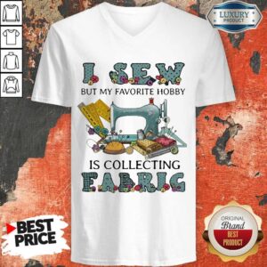 Alternative view of Pretty I Sew But My Favorite Hobby Is Collecting Fabric Shirt