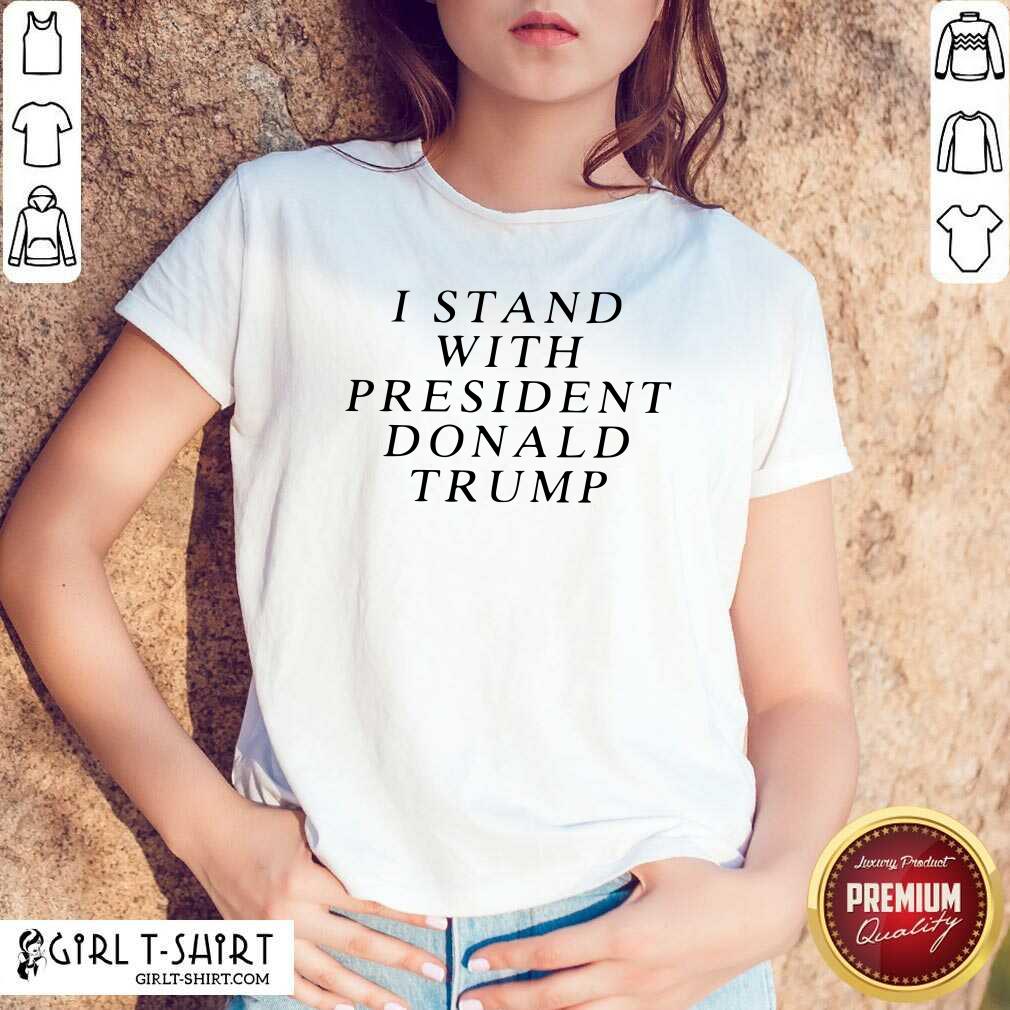 Pretty I Stand With President Donald Trump Shirt