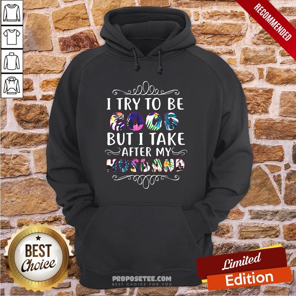Pretty I Try To Be Good But Take After My Husband Shirt - Image 5