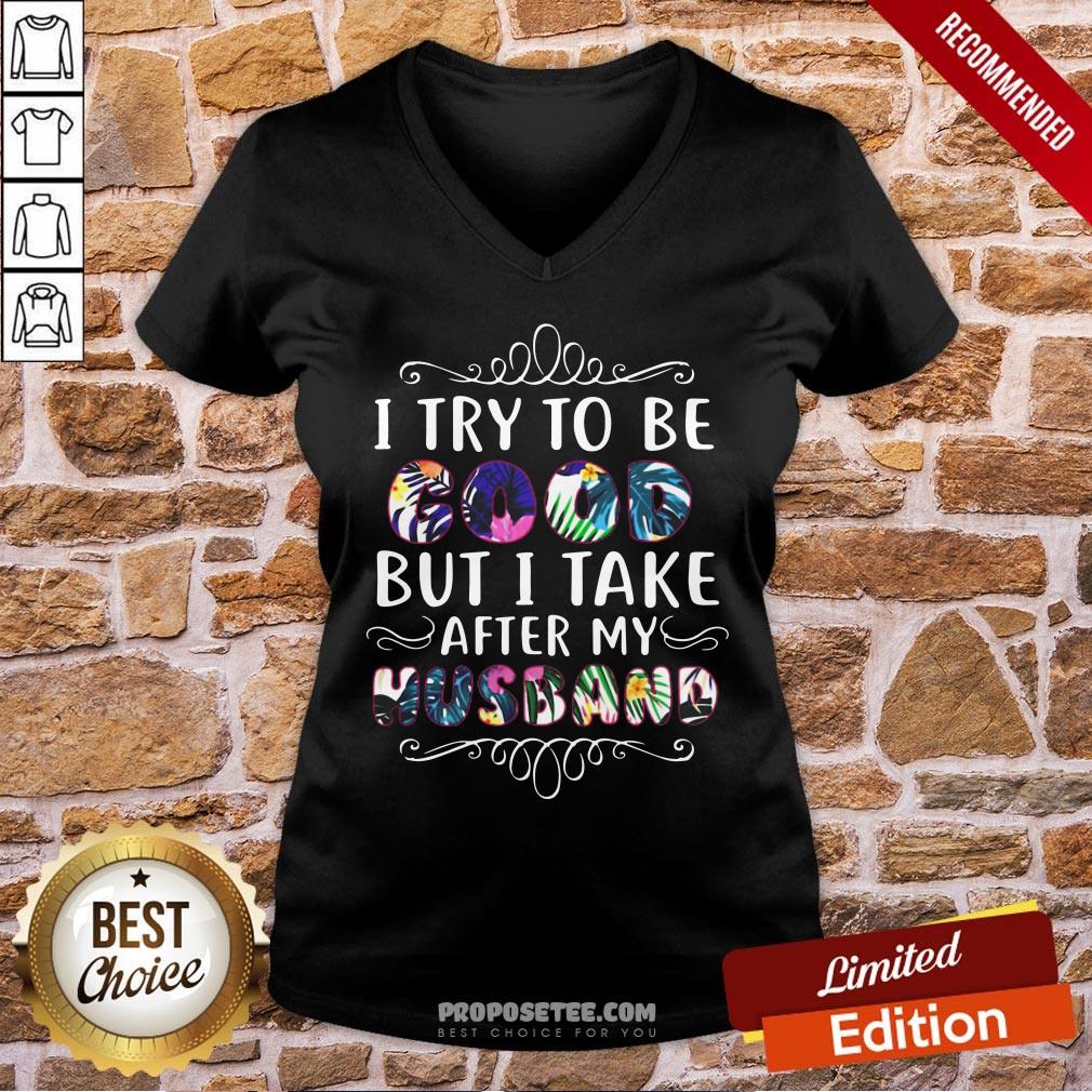 Pretty I Try To Be Good But Take After My Husband Shirt - Image 2