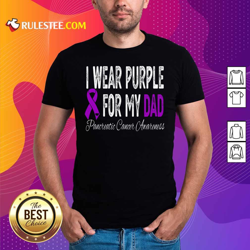 Pretty I Wear Purple For My Dad Pancreatic Cancer Awareness Ribbon Shirt