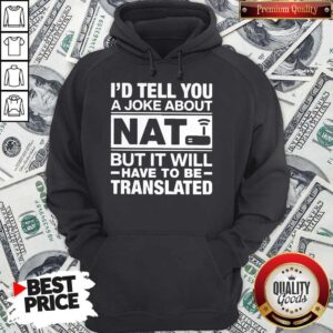 Alternative view of Pretty I'd Tell You A Joke About Nat But it Will Have To Be Translated Shirt