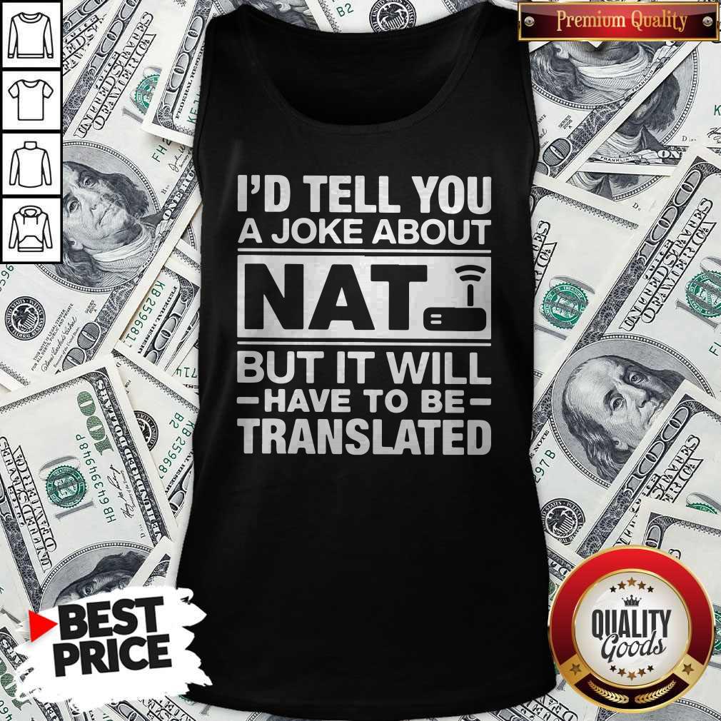 Pretty I'd Tell You A Joke About Nat But it Will Have To Be Translated Shirt - Image 4