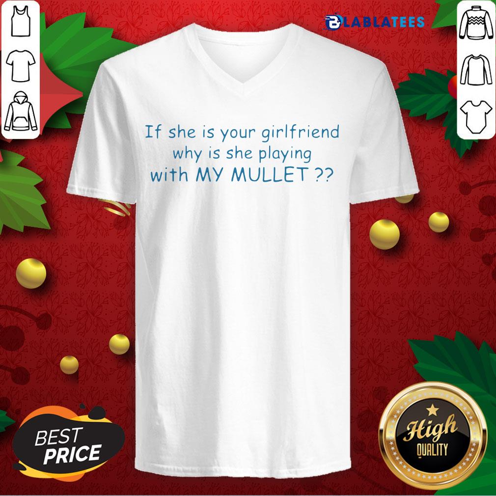 Pretty If She If Your Girlfriend Why Is She Playing With My Mullet Shirt - Image 3