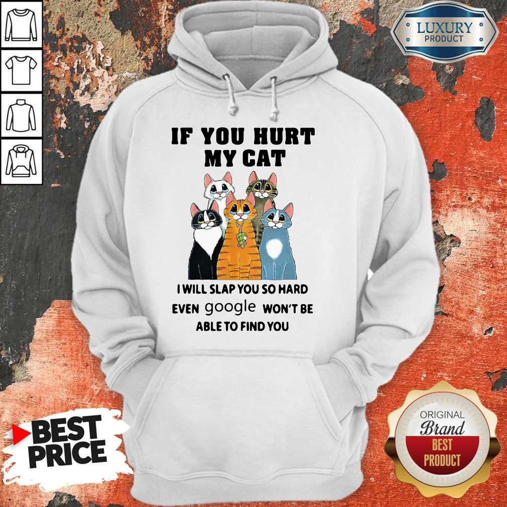 Pretty If You Hurt My Cat I Will Slap You So Hard Even Google Won’t Be Able To Find You Shirt - Image 2