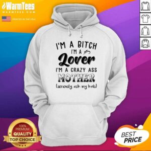 Alternative view of Pretty I’m A Bitch I’m A Lover I’m A Crazy Ass Mother Shirt
