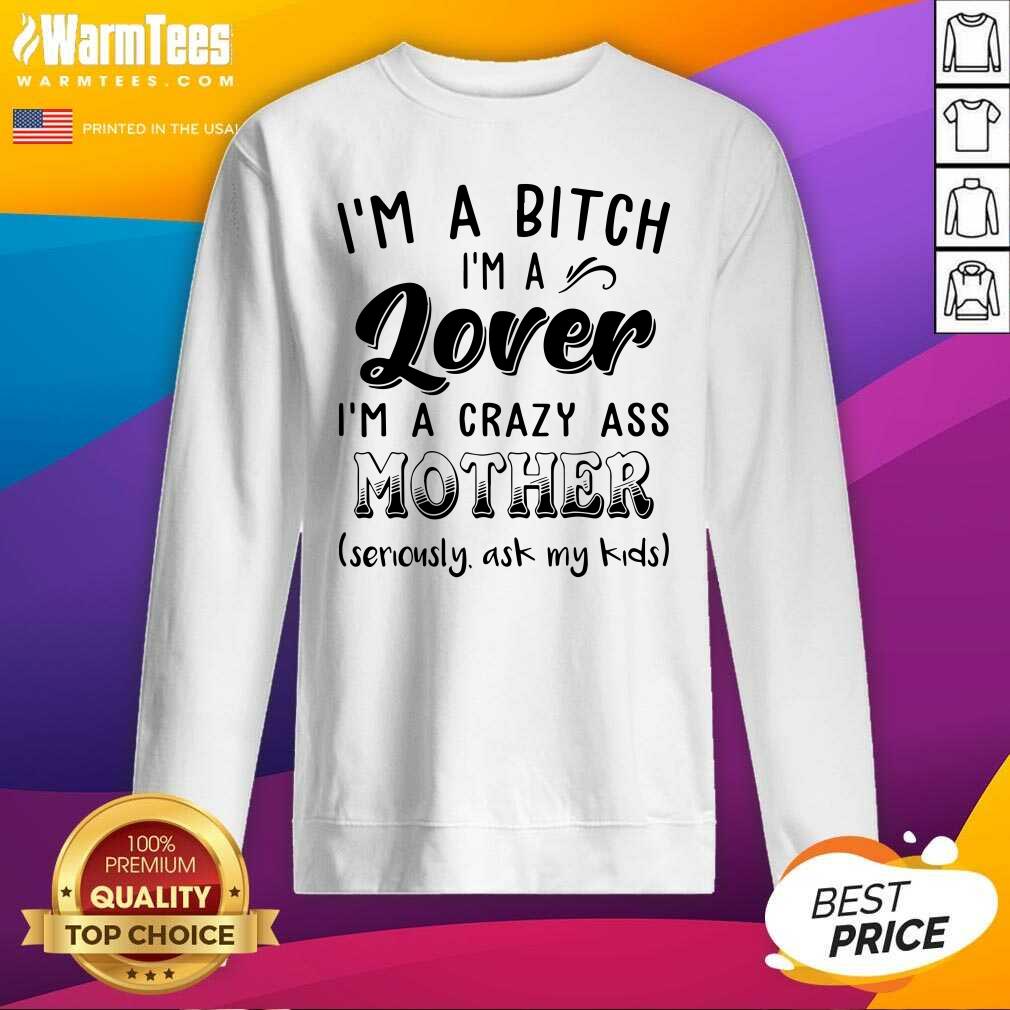 Pretty I’m A Bitch I’m A Lover I’m A Crazy Ass Mother Shirt - Image 3