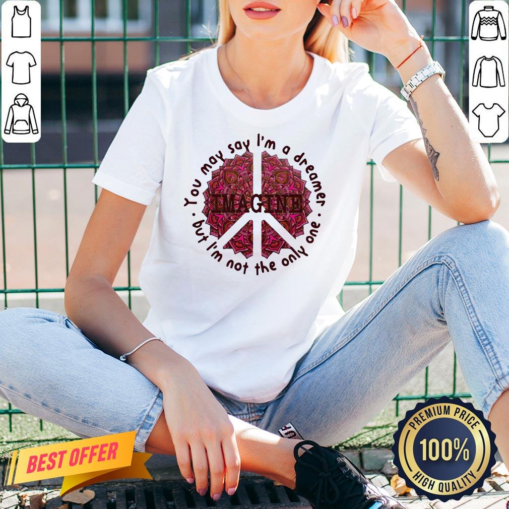 Pretty Imagine You May Say I’m A Dreamer But I’m Not The Only One Shirt - Image 2