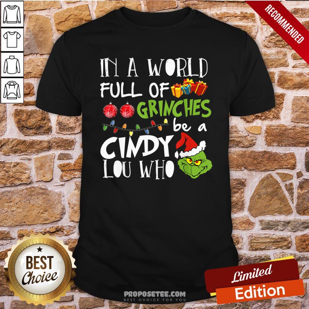 Pretty In A World Full Of Grinches Be A Cindy Lou Who Christmas Shirt