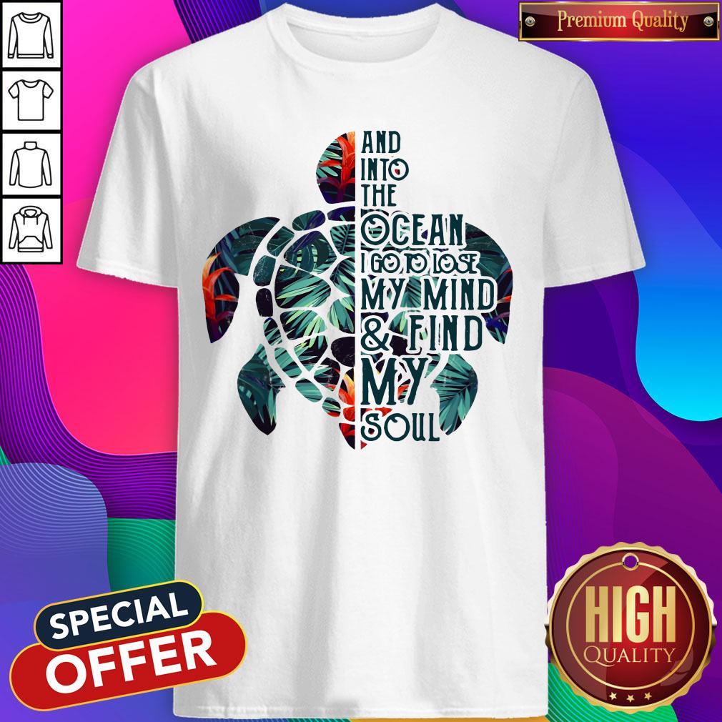 Pretty Into Ocean I Go To Lose My Mine And Find My Soul Shirt
