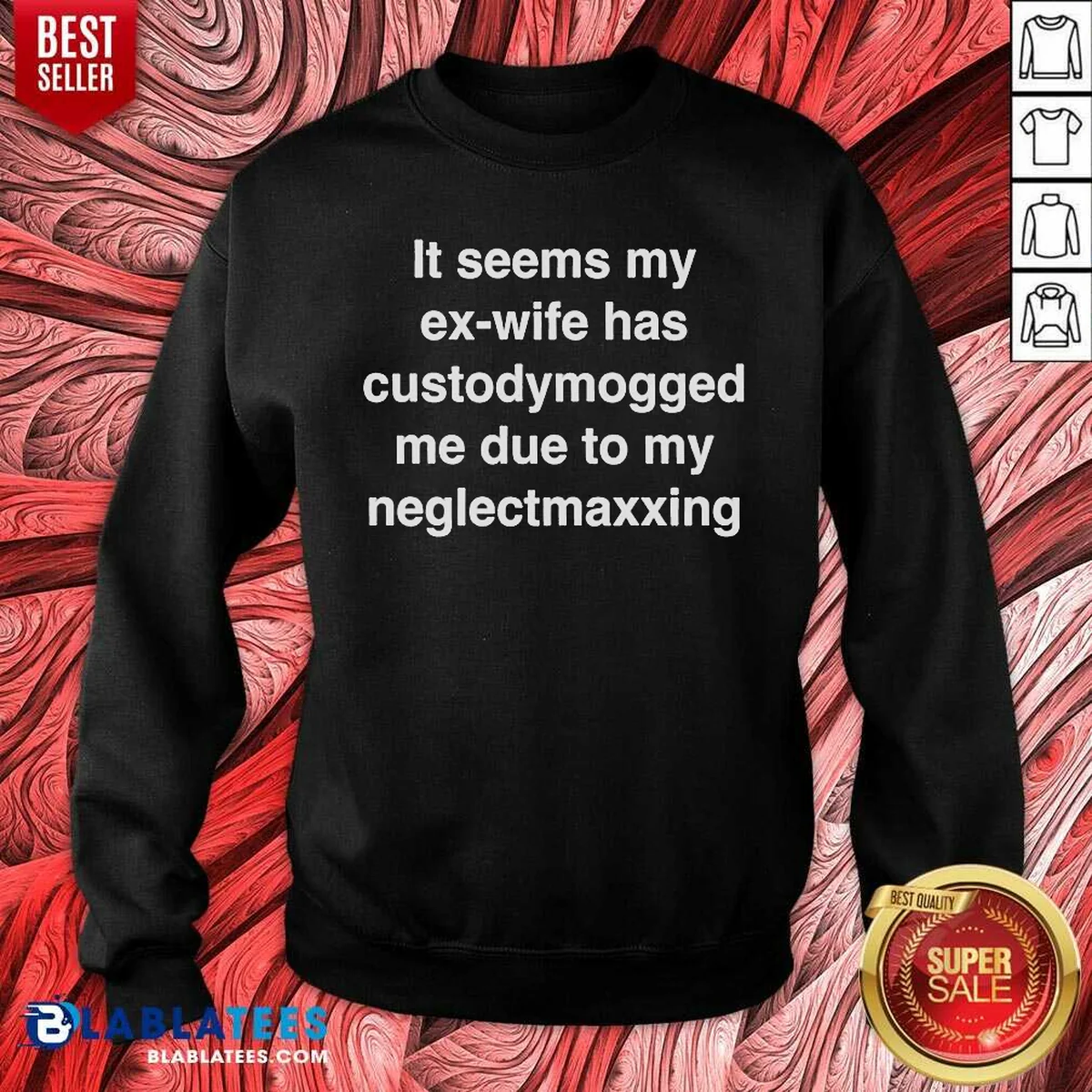 Pretty It Seems My Ex Wife Has Custodymogged Me Due To My Neglectmaxxing Text Shirt - Image 4