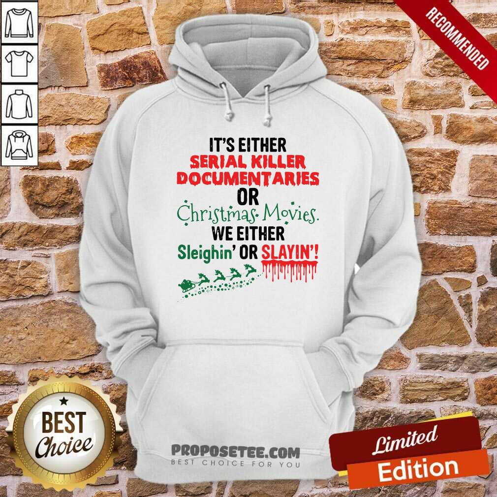 Pretty It’s Either Serial Killer Documentaries Of Christmas Movies We Either Sleighin’ Or Slayin Shirt - Image 2