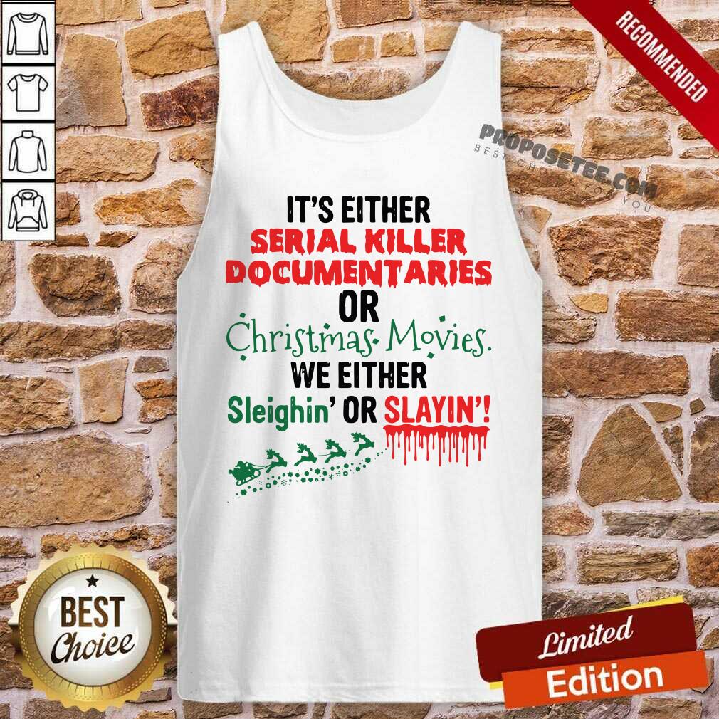 Pretty It’s Either Serial Killer Documentaries Of Christmas Movies We Either Sleighin’ Or Slayin Shirt - Image 4