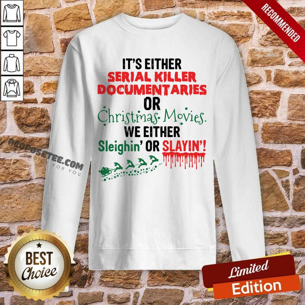 Pretty It’s Either Serial Killer Documentaries Of Christmas Movies We Either Sleighin’ Or Slayin Shirt - Image 3