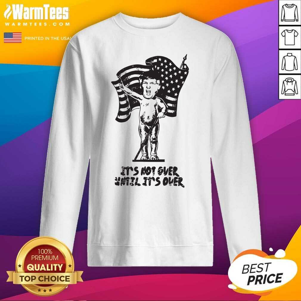 Pretty It’s Not Over Until It’s Over Donald Trump American Flag Shirt - Image 3