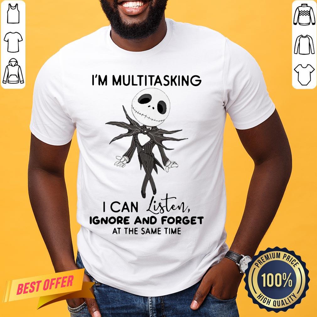 Pretty Jack Skellington I’m Multitasking I Can Listen Ignore And Forget At The Same Time Shirt