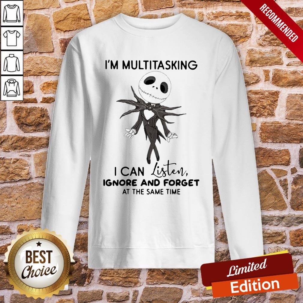 Pretty Jack Skellington I’m Multitasking I Can Listen Ignore And Forget At The Same Time Shirt - Image 4