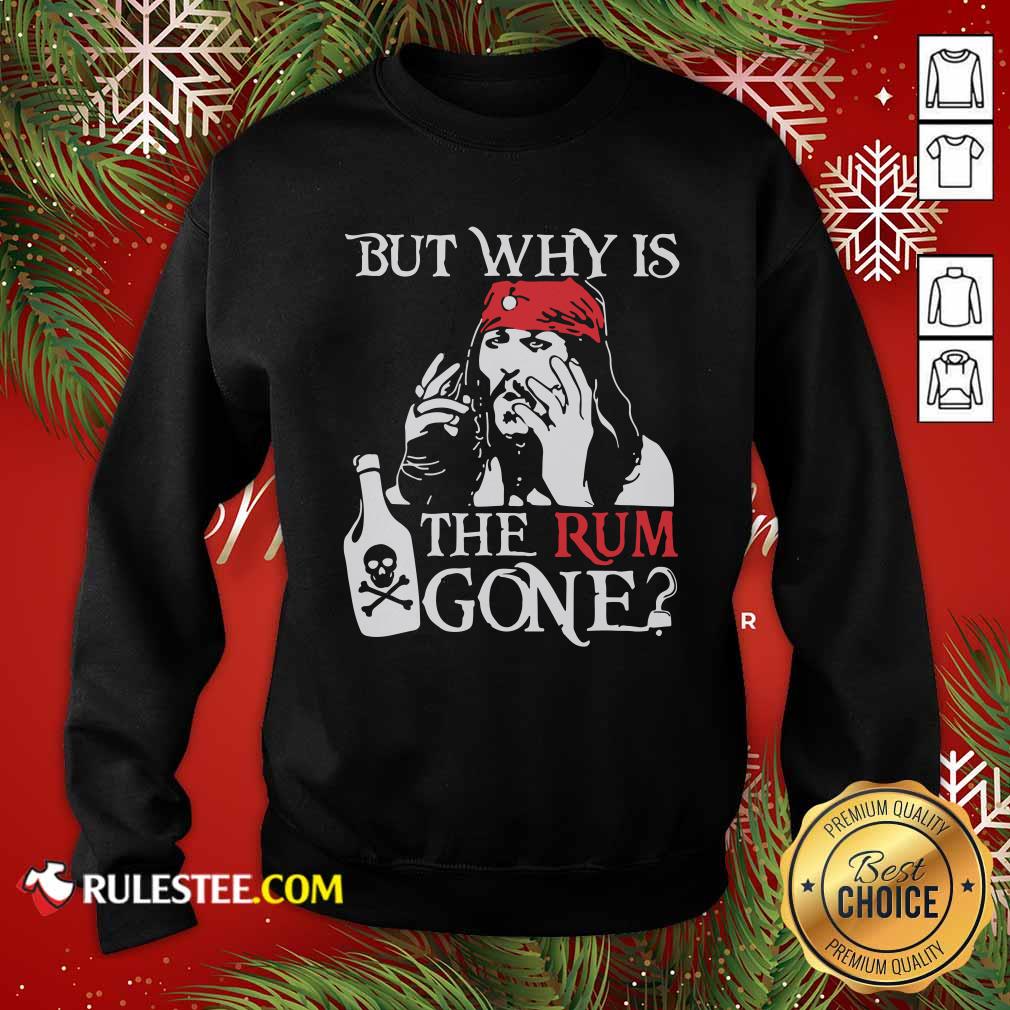 Pretty Jack Sparrow But Why Is The Rum Gone Shirt - Image 2