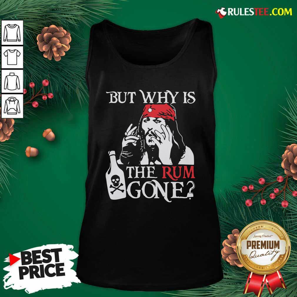 Pretty Jack Sparrow But Why Is The Rum Gone Shirt - Image 5
