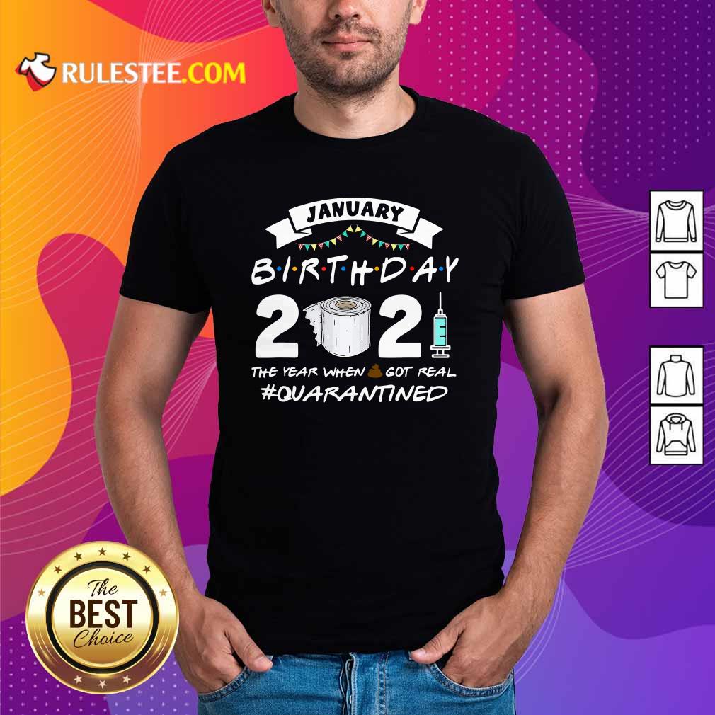 Pretty January Birthday 2021 The Year When Shit Got Real Quarantine Shirt