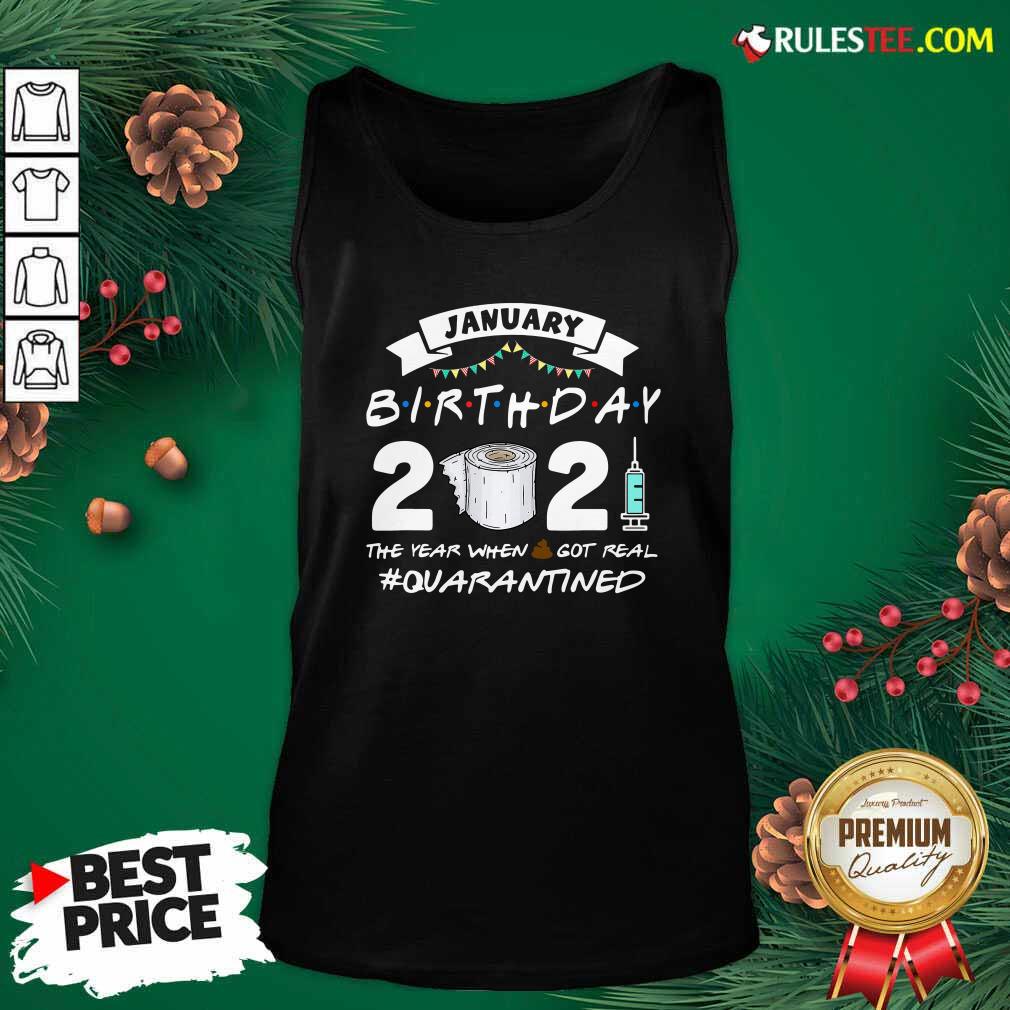 Pretty January Birthday 2021 The Year When Shit Got Real Quarantine Shirt - Image 4