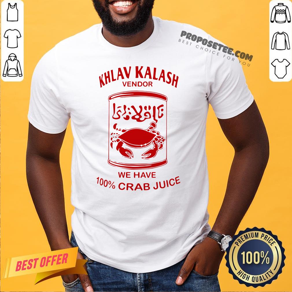 Pretty Khlav Kalash Vendor We Have 100%crab Juice Shirt
