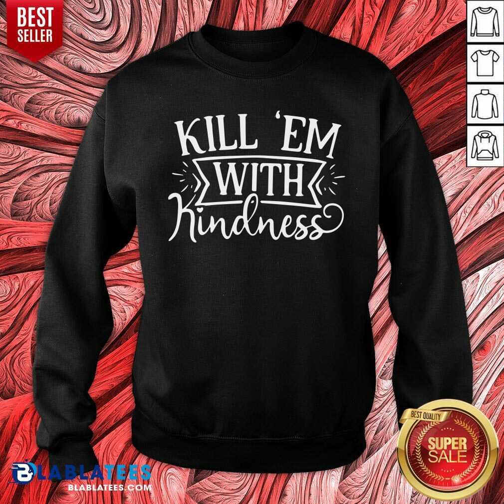 Pretty Kill 'Em With Kindness Shirt - Image 4