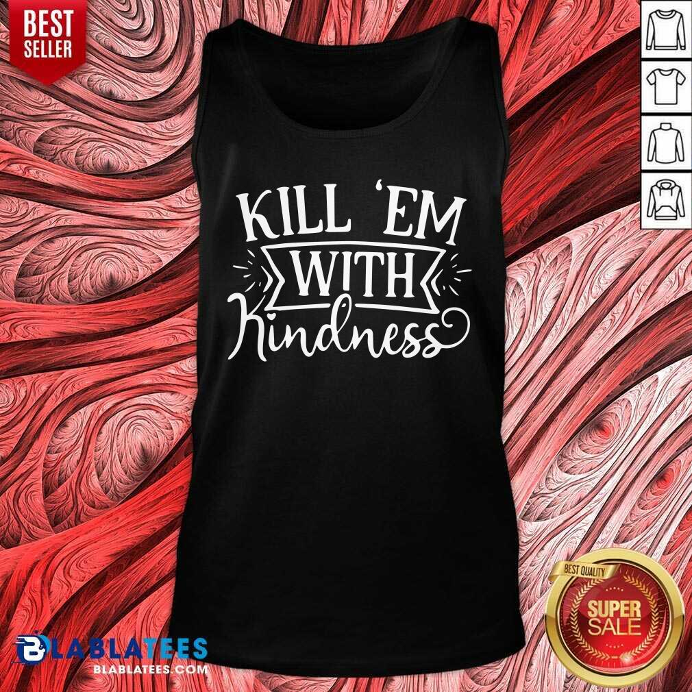 Pretty Kill 'Em With Kindness Shirt - Image 3