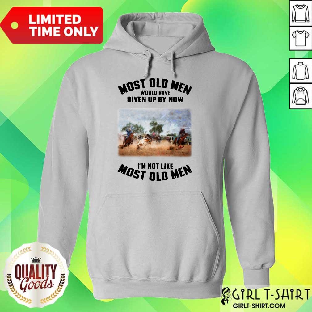 Pretty Most Old Men Would Have Given Up By Now Team Roping Shirt - Image 3