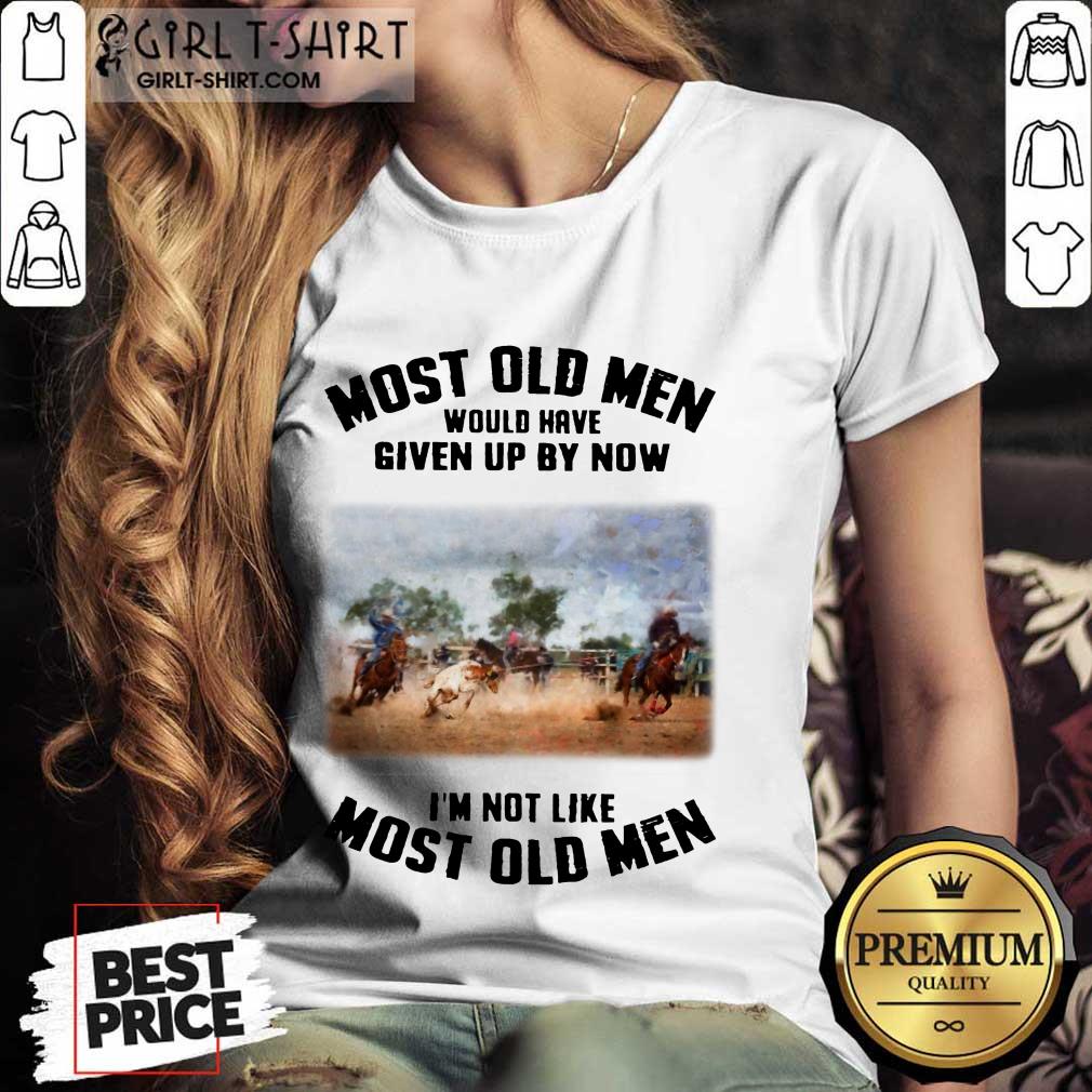 Pretty Most Old Men Would Have Given Up By Now Team Roping Shirt - Image 2