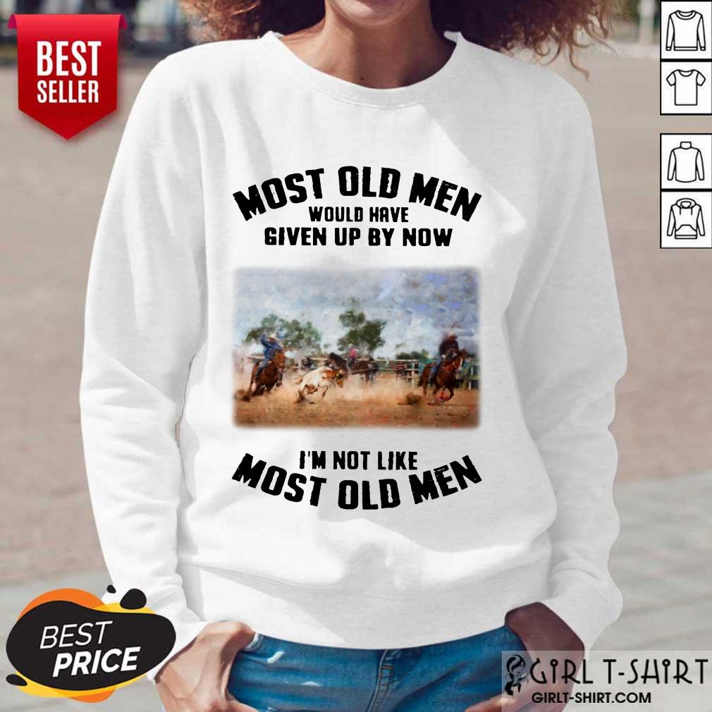 Pretty Most Old Men Would Have Given Up By Now Team Roping Shirt - Image 5