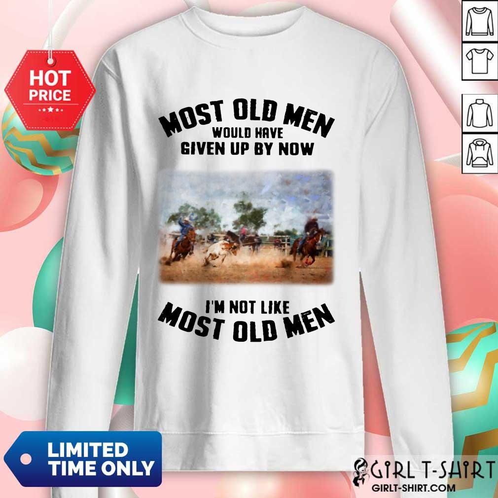 Pretty Most Old Men Would Have Given Up By Now Team Roping Shirt - Image 4