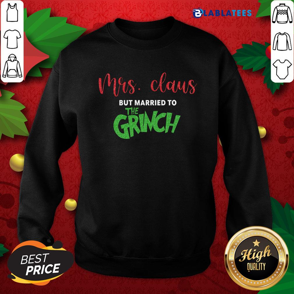 Pretty Mrs Claus But Married To The Grinch Christmas Shirt - Image 5